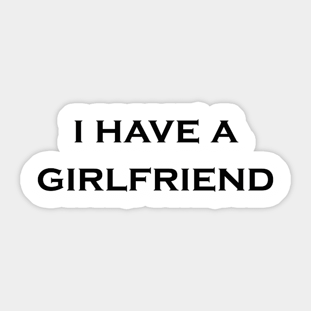 I Have a Girlfriend Sticker by Snoot store